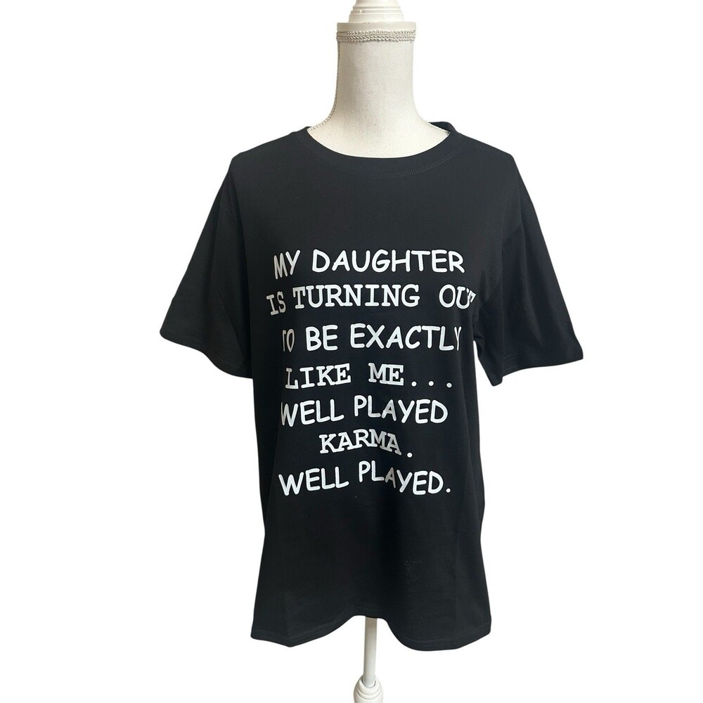 My Daughter Is Turning Out Exactly Like Me Well Played Karma T-Shirt Black XL